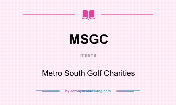 What does MSGC mean? It stands for Metro South Golf Charities