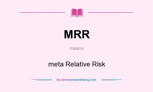 What does MRR mean? It stands for meta Relative Risk