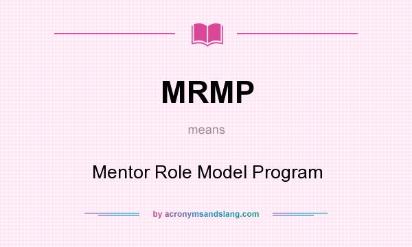 What does MRMP mean? It stands for Mentor Role Model Program