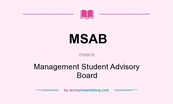 What does MSAB mean? It stands for Management Student Advisory Board