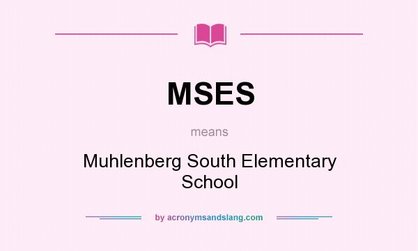 What does MSES mean? It stands for Muhlenberg South Elementary School