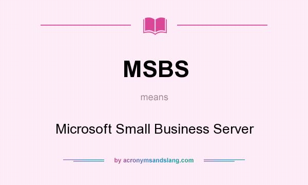 What does MSBS mean? It stands for Microsoft Small Business Server