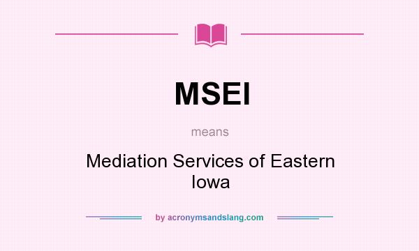 What does MSEI mean? It stands for Mediation Services of Eastern Iowa