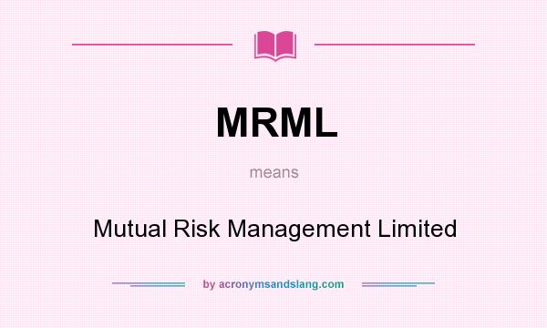 What does MRML mean? It stands for Mutual Risk Management Limited