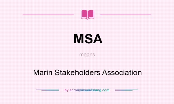 What does MSA mean? It stands for Marin Stakeholders Association