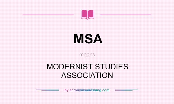 What does MSA mean? It stands for MODERNIST STUDIES ASSOCIATION