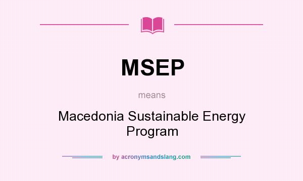What does MSEP mean? It stands for Macedonia Sustainable Energy Program