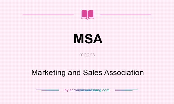What does MSA mean? It stands for Marketing and Sales Association