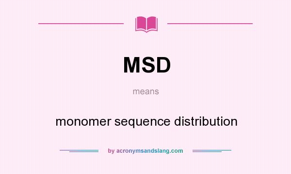 What does MSD mean? It stands for monomer sequence distribution