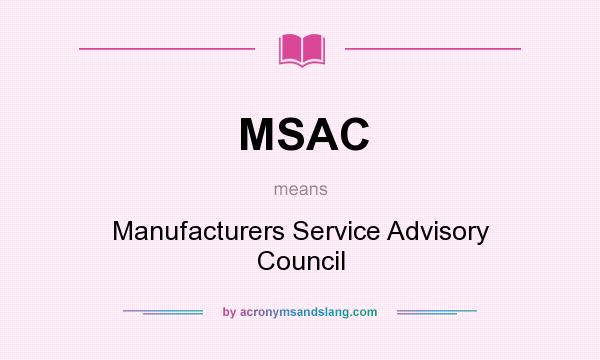 What does MSAC mean? It stands for Manufacturers Service Advisory Council