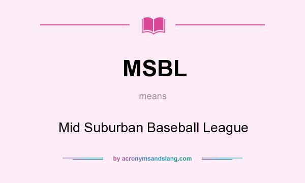 What does MSBL mean? It stands for Mid Suburban Baseball League