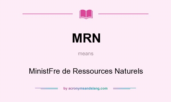 What does MRN mean? It stands for MinistFre de Ressources Naturels