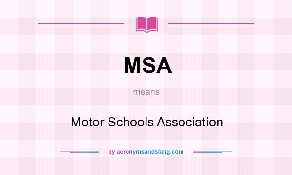 What does MSA mean? It stands for Motor Schools Association