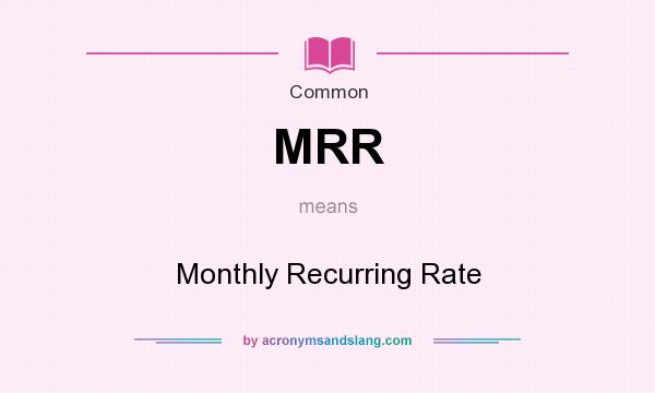 What does MRR mean? It stands for Monthly Recurring Rate