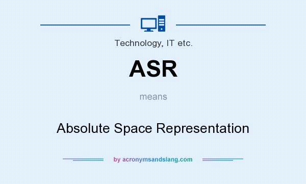 What does ASR mean? It stands for Absolute Space Representation