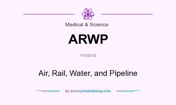 What does ARWP mean? It stands for Air, Rail, Water, and Pipeline