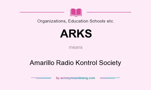 What does ARKS mean? It stands for Amarillo Radio Kontrol Society
