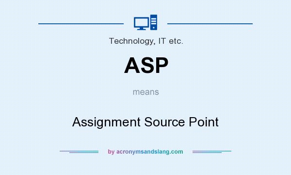 What does ASP mean? It stands for Assignment Source Point