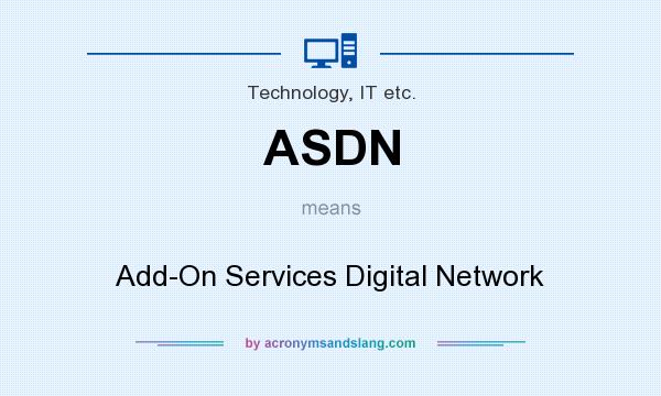 What does ASDN mean? It stands for Add-On Services Digital Network