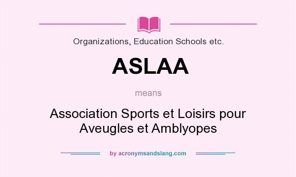 What does ASLAA mean? It stands for Association Sports et Loisirs pour Aveugles et Amblyopes