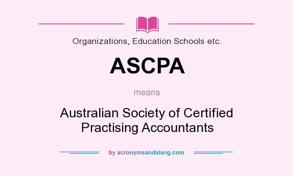 What does ASCPA mean? It stands for Australian Society of Certified Practising Accountants