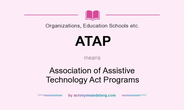 What does ATAP mean? It stands for Association of Assistive Technology Act Programs