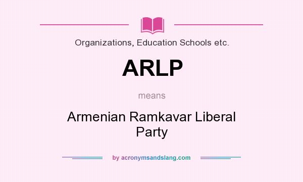 What does ARLP mean? It stands for Armenian Ramkavar Liberal Party