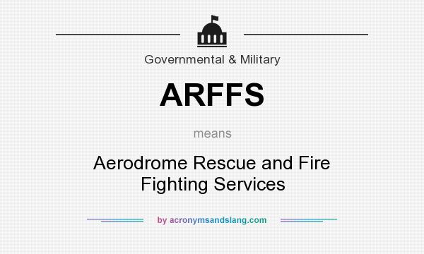 What does ARFFS mean? It stands for Aerodrome Rescue and Fire Fighting Services