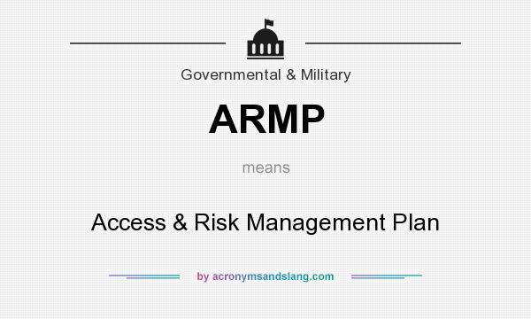 What does ARMP mean? It stands for Access & Risk Management Plan