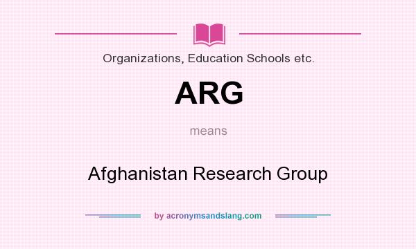 What does ARG mean? It stands for Afghanistan Research Group