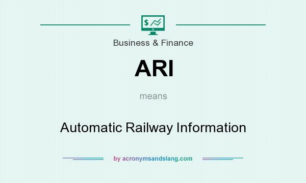 What does ARI mean? It stands for Automatic Railway Information