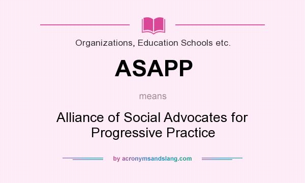 What does ASAPP mean? It stands for Alliance of Social Advocates for Progressive Practice