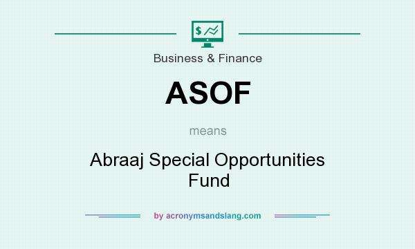 What does ASOF mean? It stands for Abraaj Special Opportunities Fund