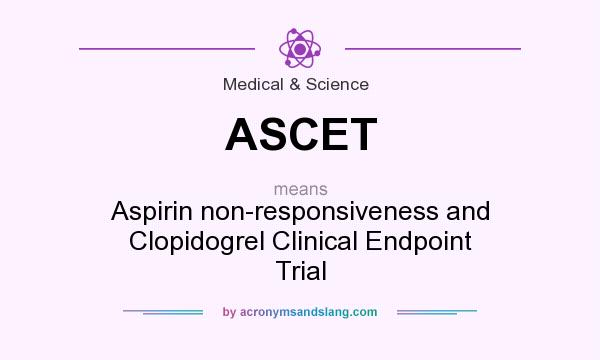 What does ASCET mean? It stands for Aspirin non-responsiveness and Clopidogrel Clinical Endpoint Trial
