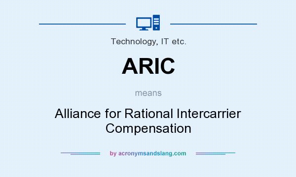What does ARIC mean? It stands for Alliance for Rational Intercarrier Compensation