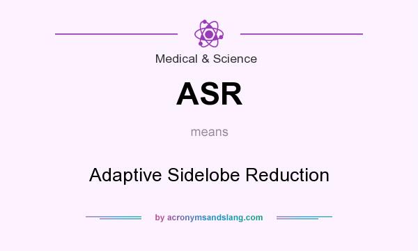 What does ASR mean? It stands for Adaptive Sidelobe Reduction