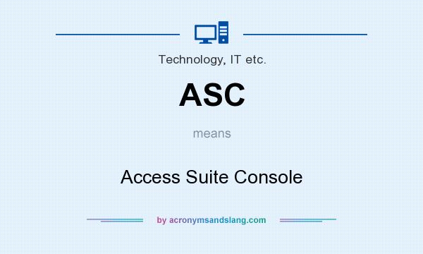 What does ASC mean? It stands for Access Suite Console