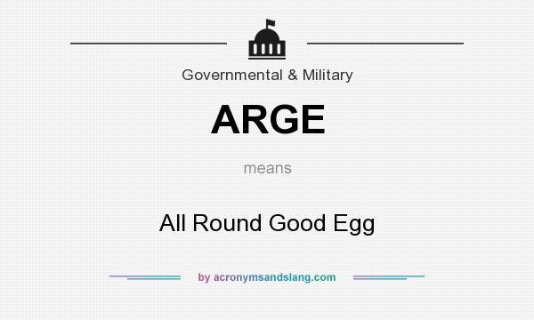 What does ARGE mean? It stands for All Round Good Egg