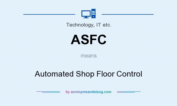 What does ASFC mean? It stands for Automated Shop Floor Control