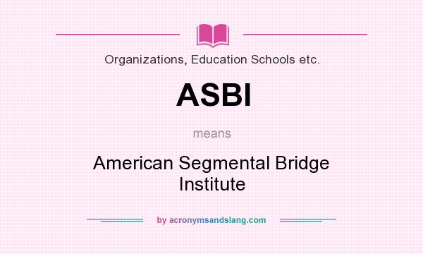 What does ASBI mean? It stands for American Segmental Bridge Institute