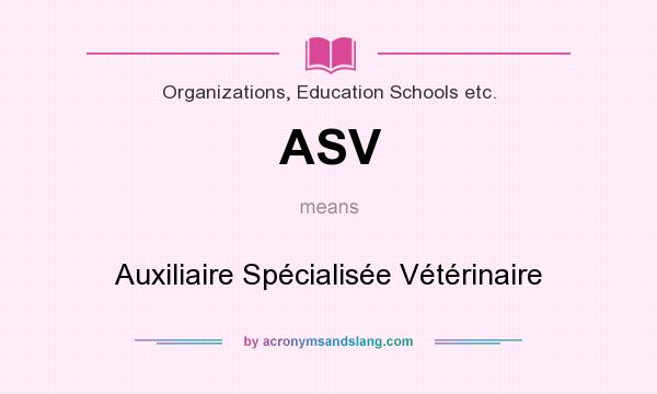 What does ASV mean? It stands for Auxiliaire Spécialisée Vétérinaire