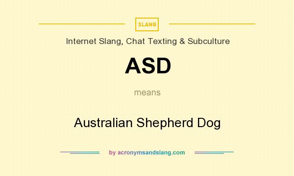 What does ASD mean? It stands for Australian Shepherd Dog