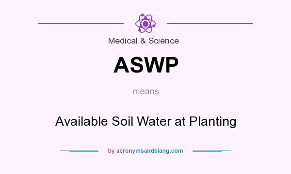 What does ASWP mean? It stands for Available Soil Water at Planting