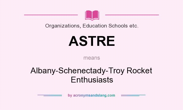 What does ASTRE mean? It stands for Albany-Schenectady-Troy Rocket Enthusiasts