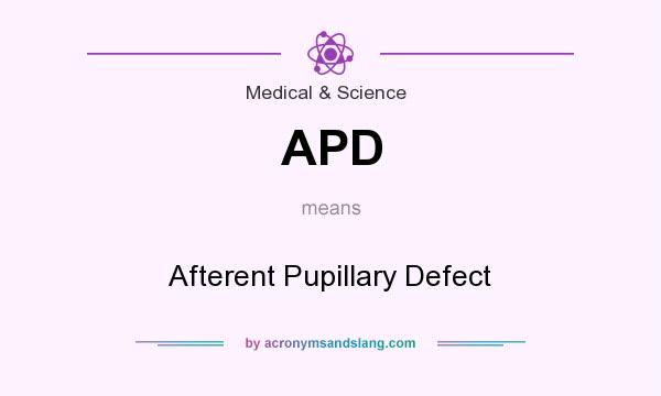 What does APD mean? It stands for Afterent Pupillary Defect