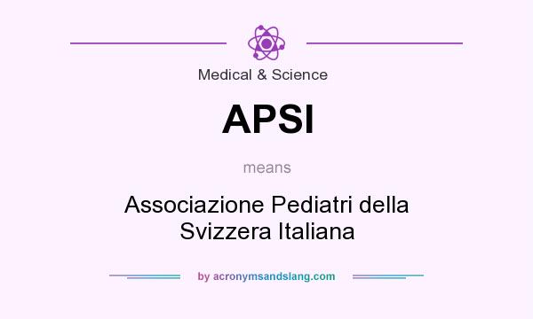 What does APSI mean? It stands for Associazione Pediatri della Svizzera Italiana
