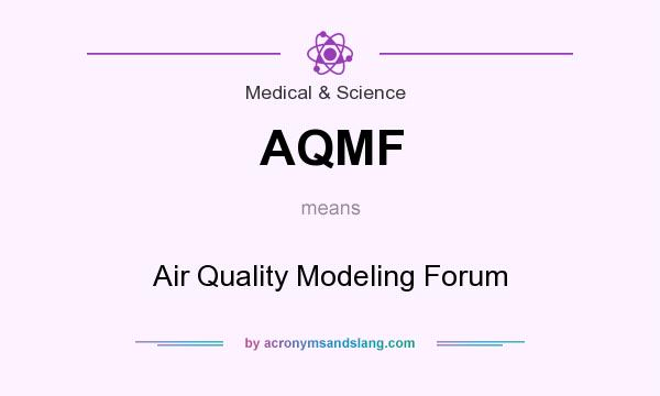 What does AQMF mean? It stands for Air Quality Modeling Forum