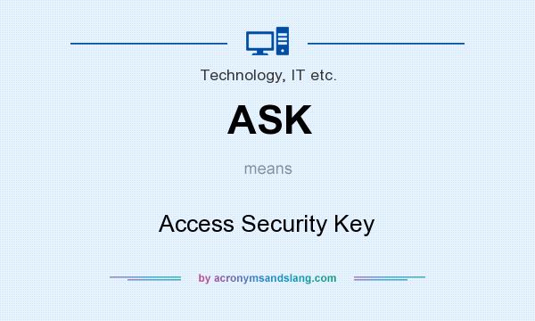 What does ASK mean? It stands for Access Security Key