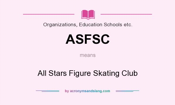 What does ASFSC mean? It stands for All Stars Figure Skating Club