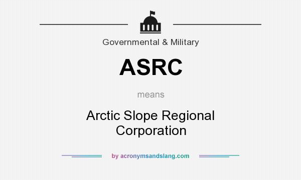 What does ASRC mean? It stands for Arctic Slope Regional Corporation